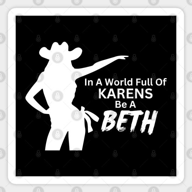 In a World Full of Karens be a Beth. Summer, Funny, Sarcastic Saying Phrase Magnet by JK Mercha